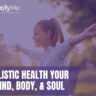Holistic Health your Mind, Body, & Soul