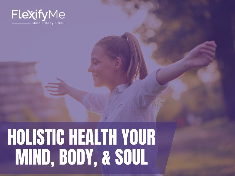 Holistic Health your Mind, Body, & Soul