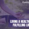 Living a Healthy & Fulfilling Life