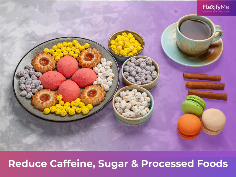Reduce Caffeine, Sugar & Processed Foods