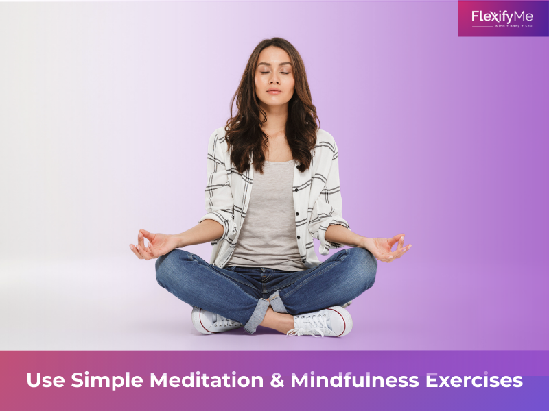 Use Simple Meditation & Mindfulness Exercises