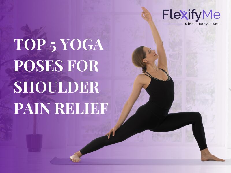 Top 5 Yoga Poses for Shoulder Pain Relief