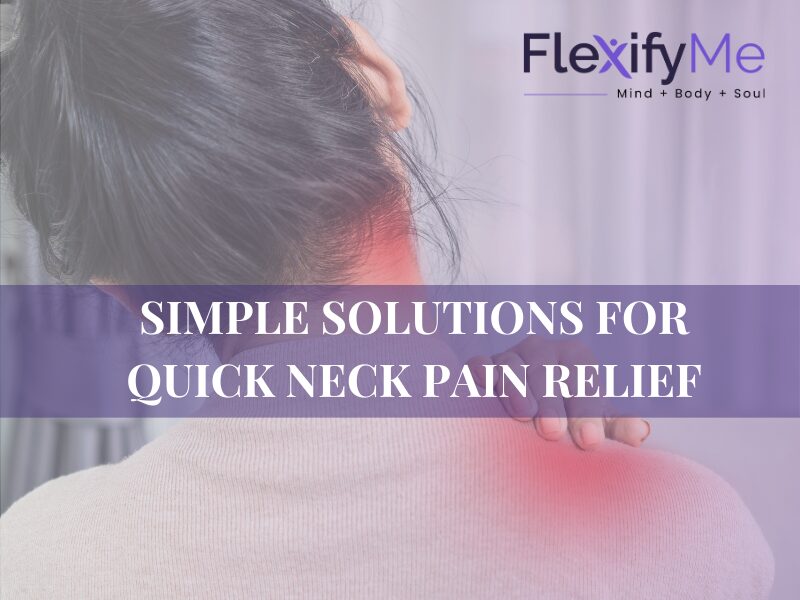 Simple Solutions for Quick Neck Pain Relief