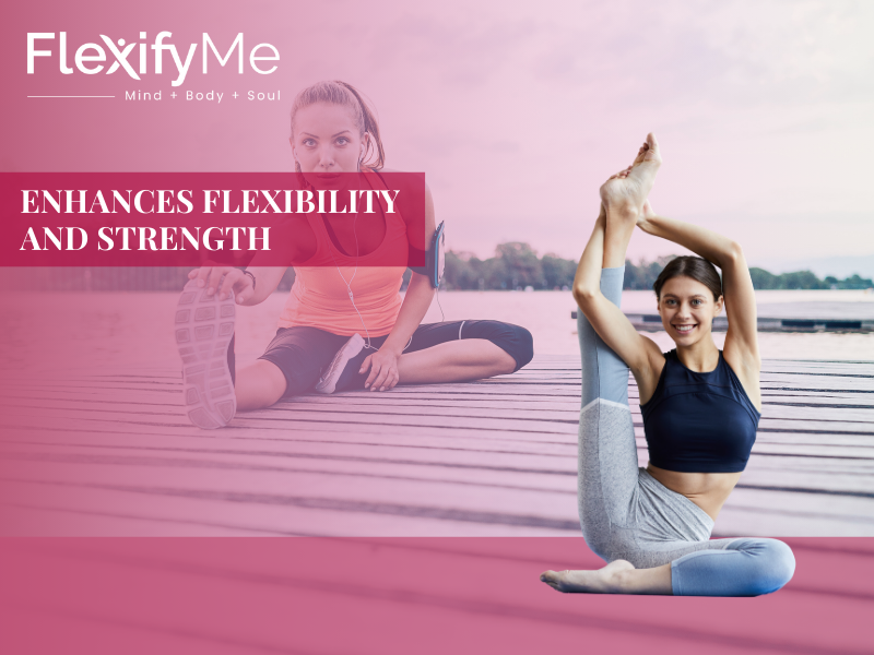 Enhances Flexibility and Strength