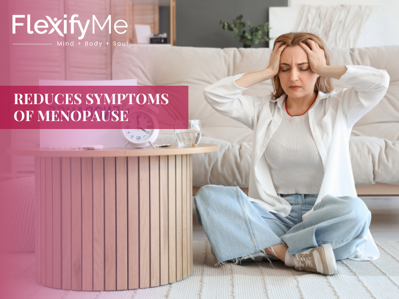 Reduces symptoms of menopause