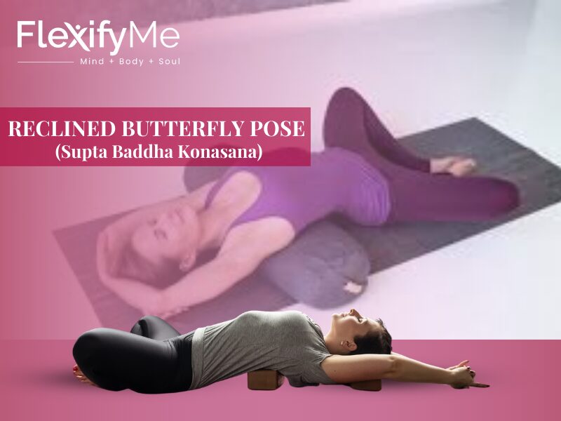 Reclined Butterfly Pose (Supta Baddha Konasana)