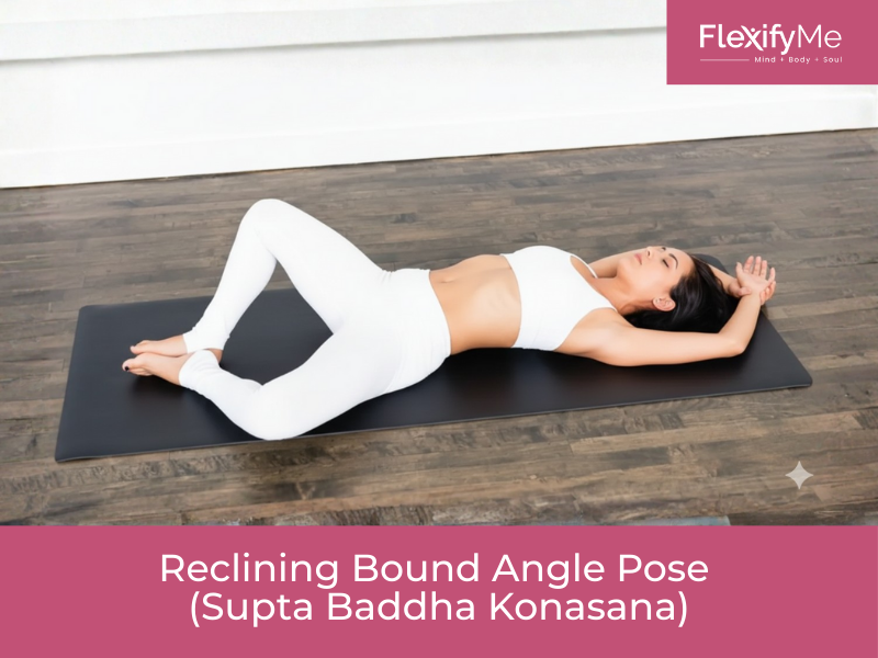 Reclining Bound Angle Pose (Supta Baddha Konasana)