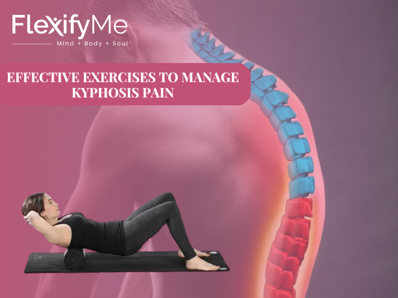 Effective Exercises to Manage Kyphosis Pain