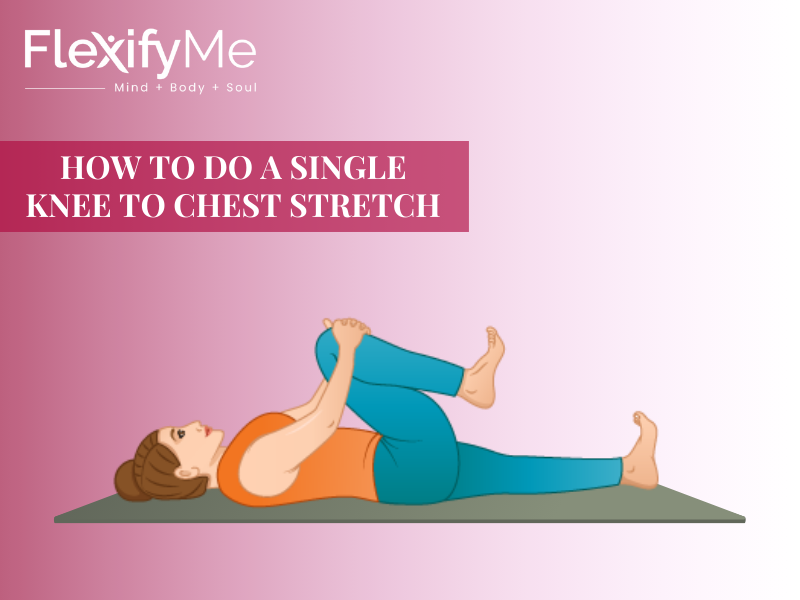 How to do a Single Knee to Chest Stretch