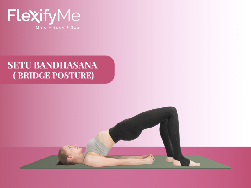 Setu Bandhasana ( Bridge Posture)