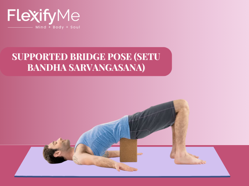 Supported Bridge Pose (Setu Bandha Sarvangasana)