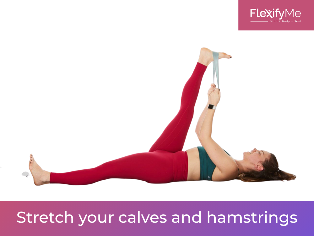 Stretch your calves and hamstrings