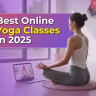 Best Online Yoga Classes in 2025